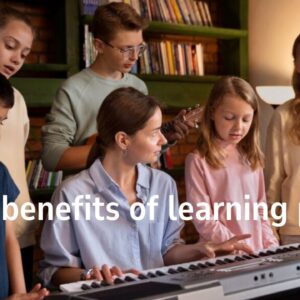 The benefits of learning piano