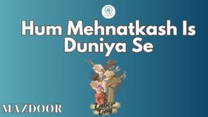Hum mehnatkash is duniya se From Mazdoor