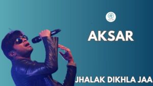 Jhalak dikhla jaa From Aksar